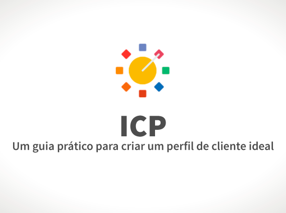 ICP: um guia prático para criar um perfil de cliente ideal