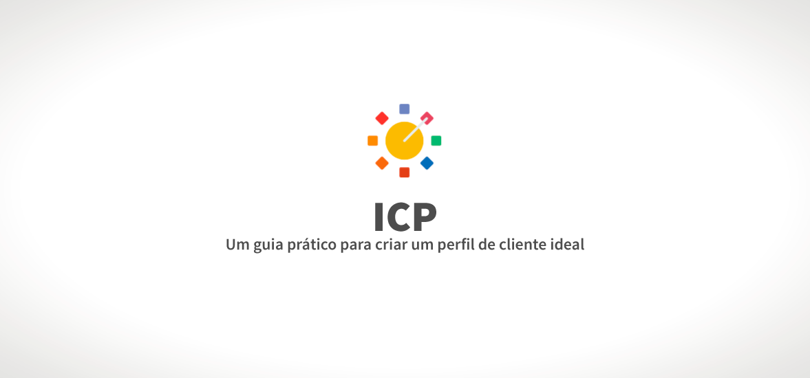 ICP: um guia prático para criar um perfil de cliente ideal