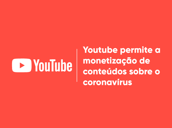 Youtube permite a monetização de conteúdos sobre o coronavírus